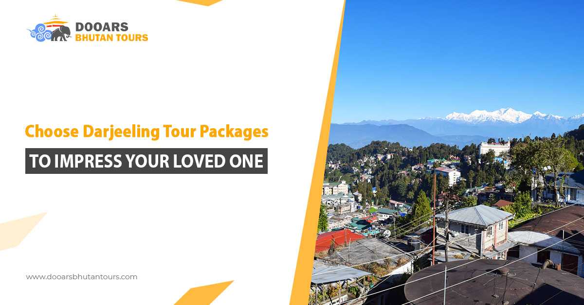 Choose Darjeeling Tour Packages to Impress Your Loved One