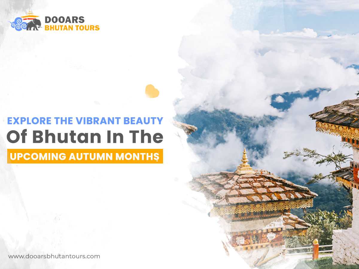 Explore The Vibrant Beauty of Bhutan In The Upcoming Autumn Months