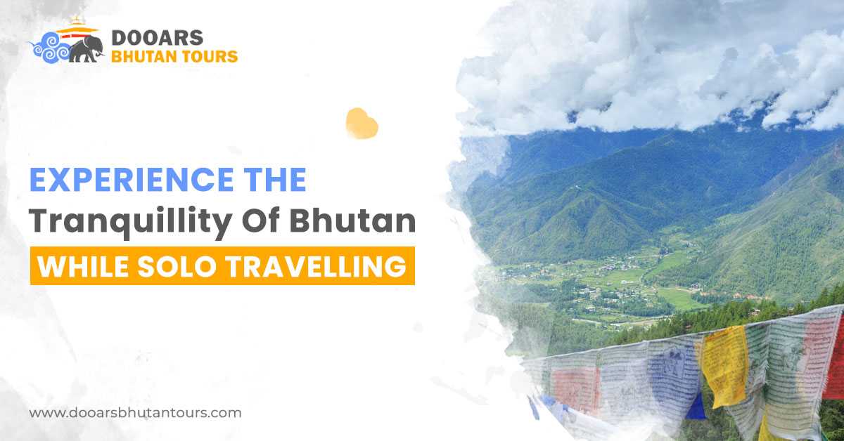 Experience the tranquillity of Bhutan while solo travelling